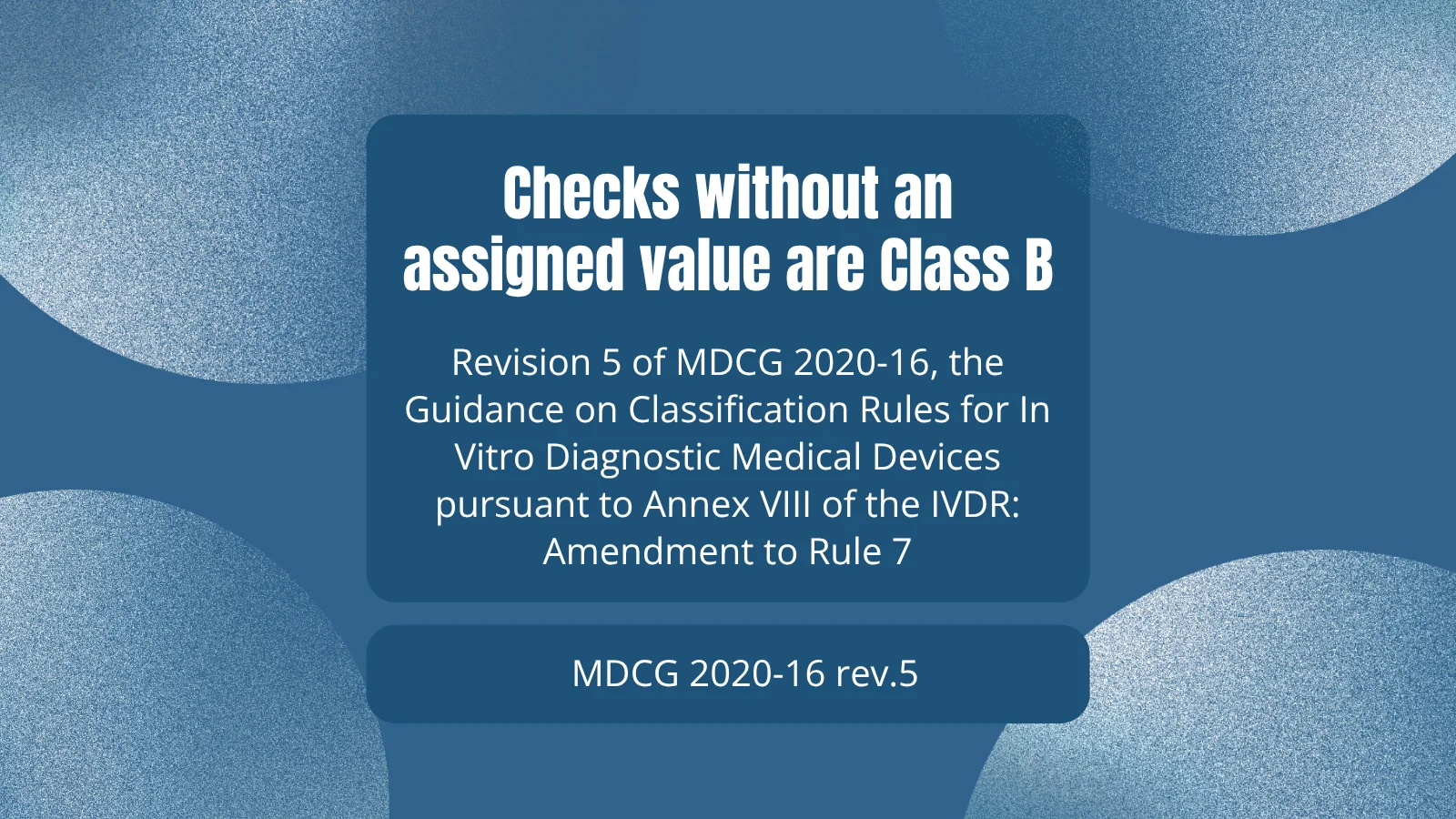 MDCG 2020-16 rev.5 clarifies Rule 7: controls without an assigned value are Class B. What IVD manufacturers must check in the technical documentation.